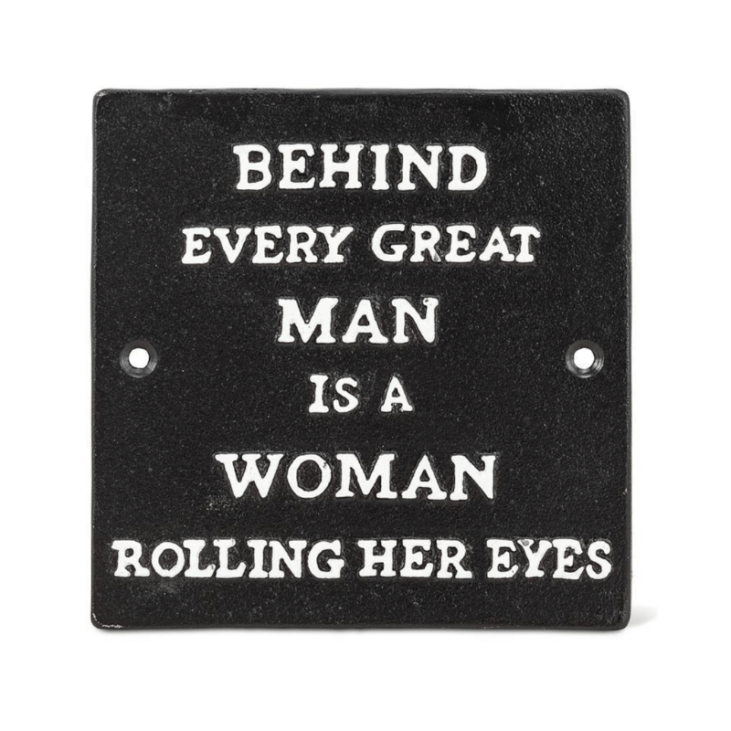 Behind Every Great Man….. Sign